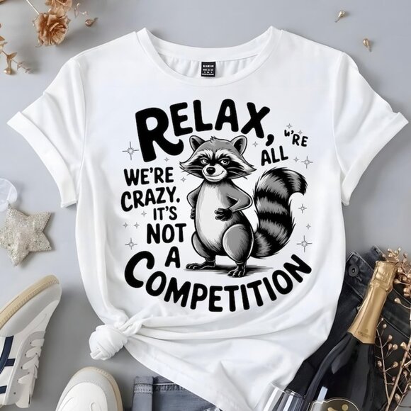 Other - Relax We're All Crazy It's Not A Competition Shirt